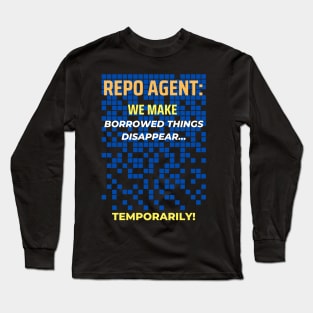 Repo Agent: We Make Borrowed Things Disappear... Temporarily! Long Sleeve T-Shirt